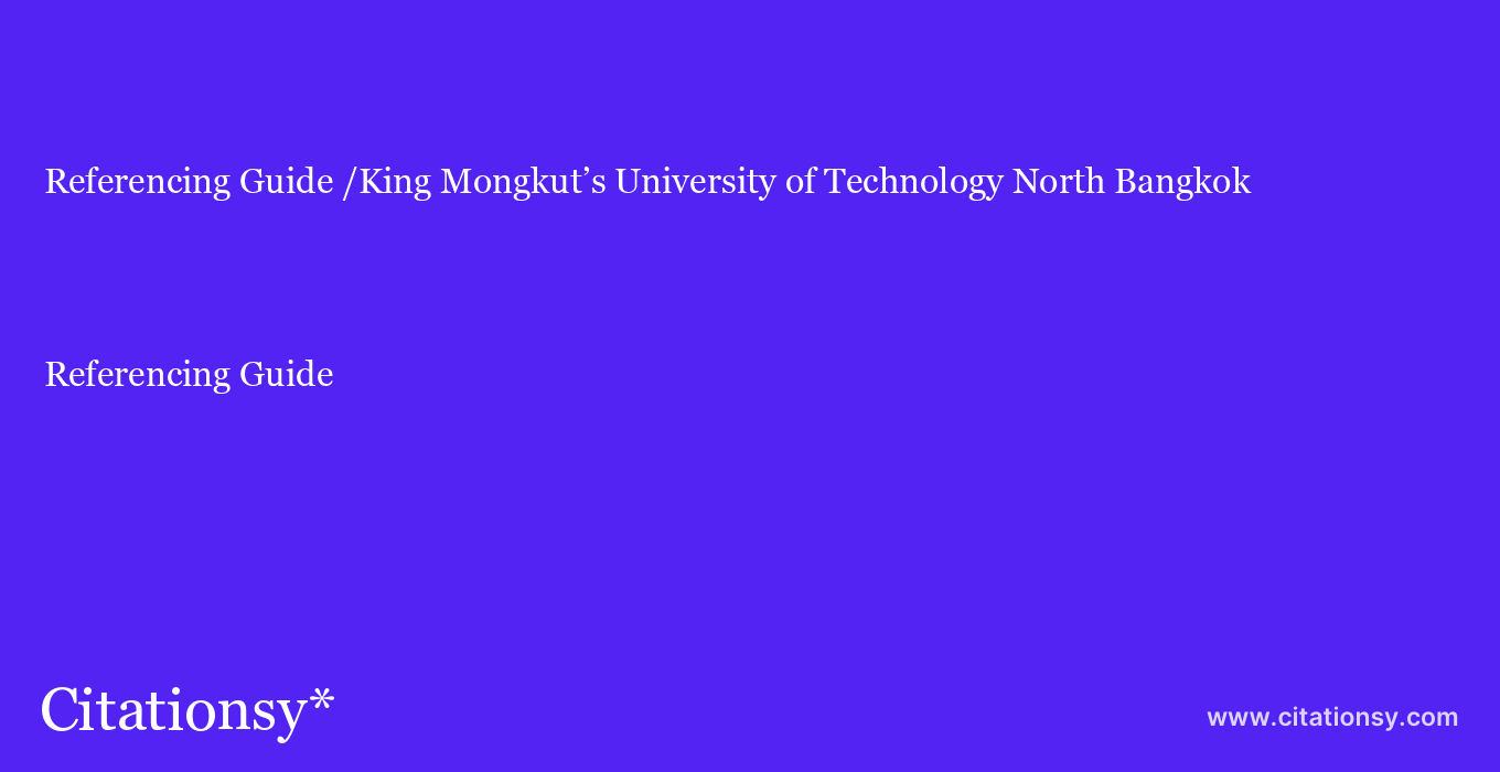 Referencing Guide: /King Mongkut’s University of Technology North Bangkok